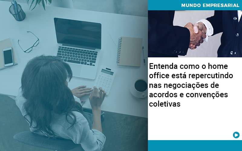 Entenda Como O Home Office Está Repercutindo Nas Negociações De Acordos E Convenções Coletivas Quero Montar Uma Empresa - Snagel Contábil