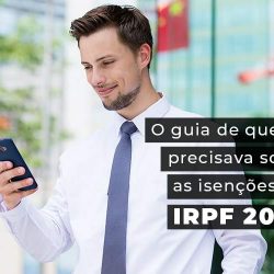 Saiba Como Funcionam As Isenções Do IRPF 2022